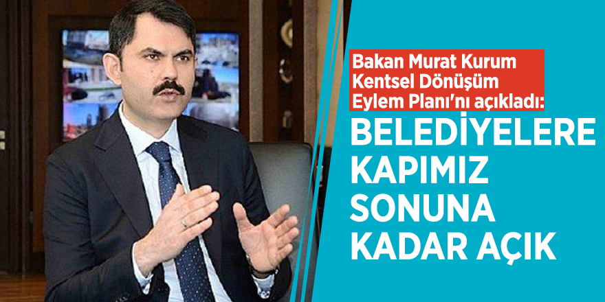 Bakan Murat Kurum Kentsel Dönüşüm Eylem Planı'nı açıkladı: Belediyelere kapımız sonuna kadar açık