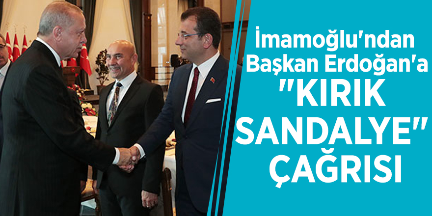 İmamoğlu'ndan Başkan Erdoğan'a "kırık sandalye" çağrısı