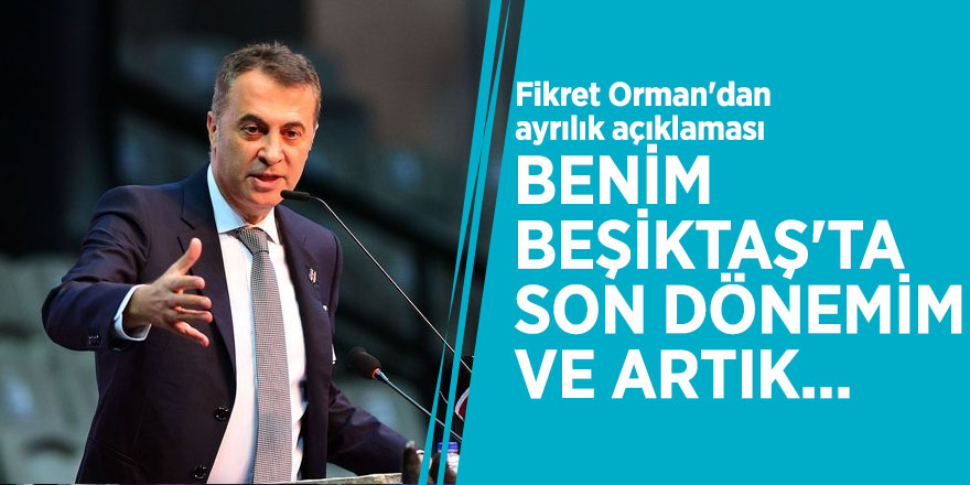 Fikret Orman'dan ayrılık açıklaması