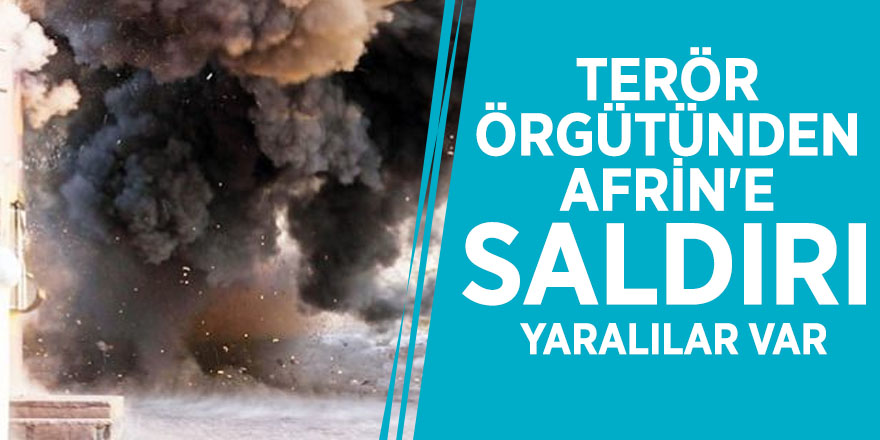 Terör örgütünden Afrin'e saldırı: Yaralılar var