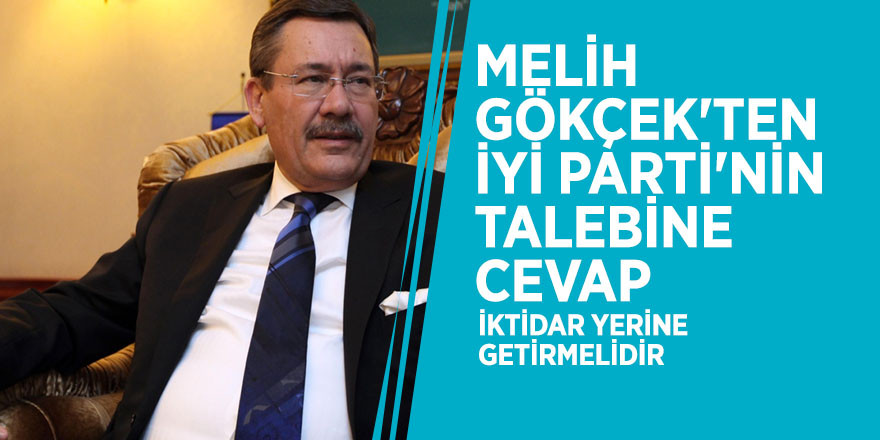 Melih Gökçek'ten İYİ Parti'nin talebine cevap: İktidar yerine getirmelidir