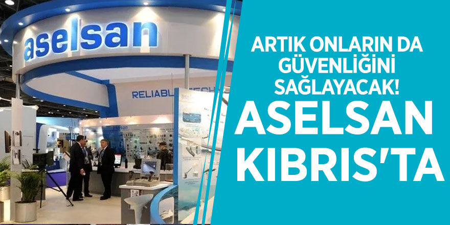 Artık onların da güvenliğini sağlayacak! ASELSAN Kıbrıs'ta