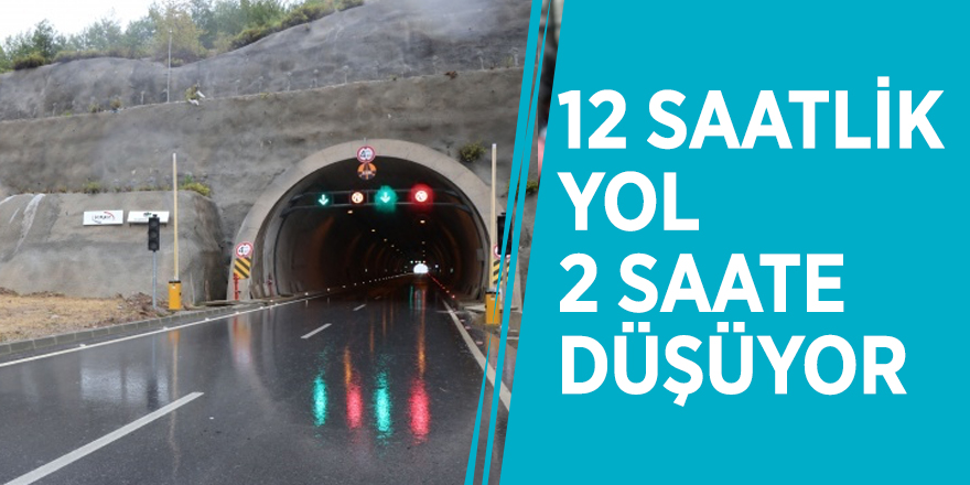 12 saatlik yol 2 saate düşüyor