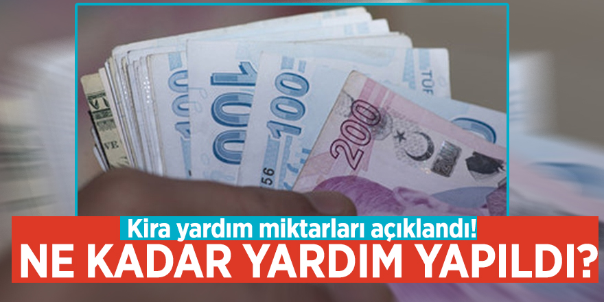 Kira yardım miktarları açıklandı! Ne kadar yardım yapıldı?
