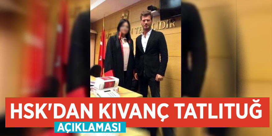 HSK'dan Kıvanç Tatlıtuğ açıklaması