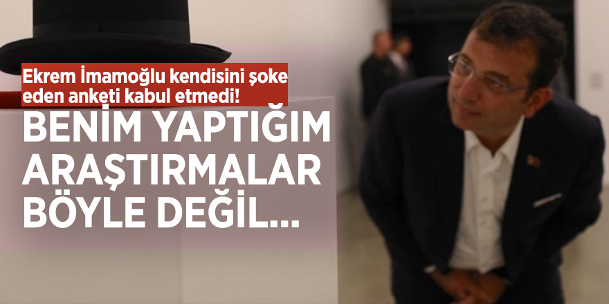 Ekrem İmamoğlu kendisini şoke eden anketi kabul etmedi! 'Hangi firma yaptıysa...'