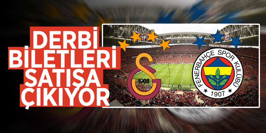 Galatasaray-Fenerbahçe derbisinin biletleri satışa çıkıyor