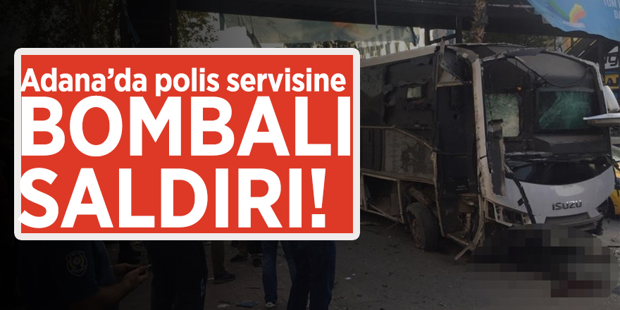 Adana’da polis servisine bombalı saldırı!