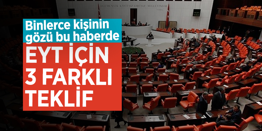 Binlerce kişinin gözü bu haberde! EYT için 3 farklı teklif