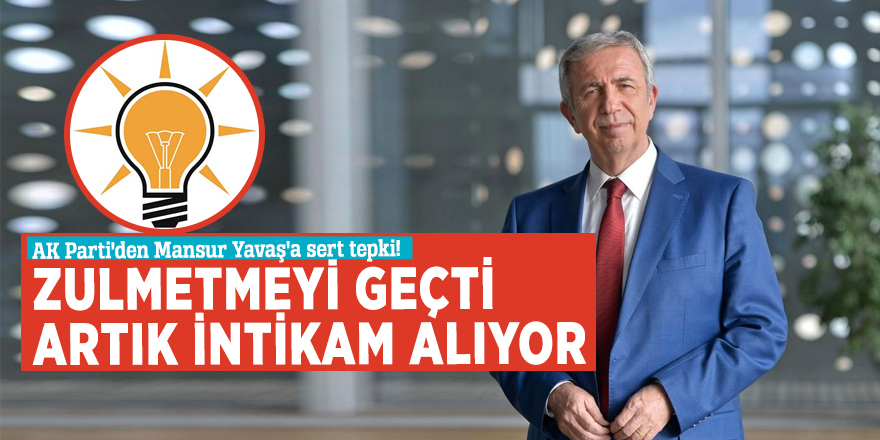 AK Parti'den Mansur Yavaş'a sert tepki! "Zulmetmeyi geçti, artık intikam alıyor."