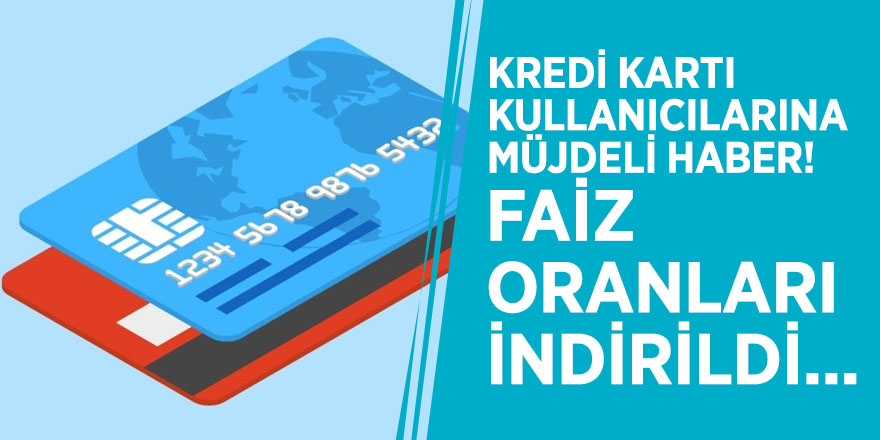 Kredi kartı kullanıcılarına müjdeli haber! Faiz oranları indirildi...