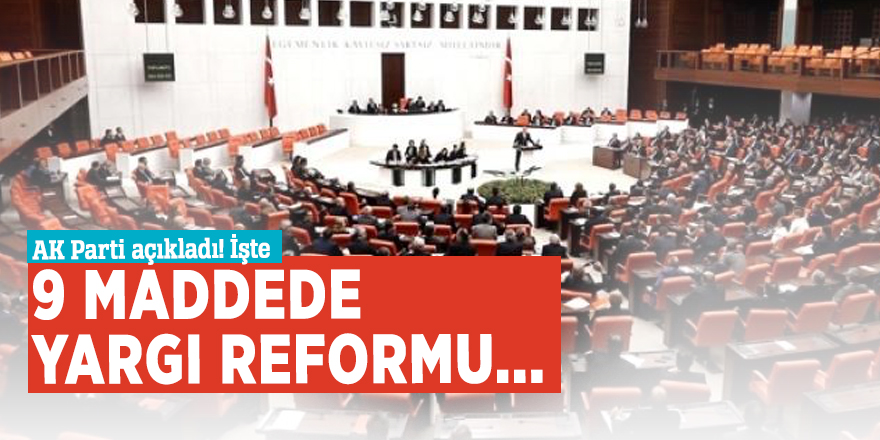 AK Parti açıkladı! İşte 9 maddede yargı reformu...