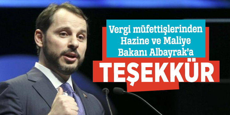 Vergi müfettişlerinden Hazine ve Maliye Bakanı Albayrak’a teşekkür
