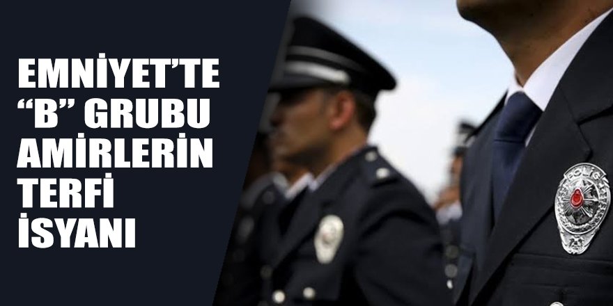 Emniyet'te B Grubu Amirlerin terfi isyanı!