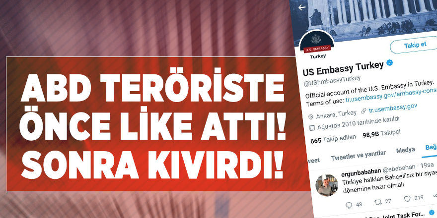 ABD büyükelçilik hesabından büyük skandal! Teröristi LİKE attılar!