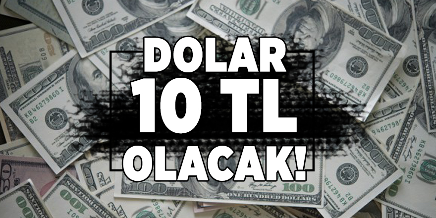 Dolar 10 TL olacak! Dolar kaç tl?