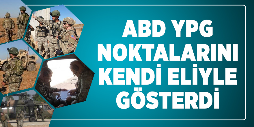 ABD YPG noktalarını kendi eliyle gösterdi