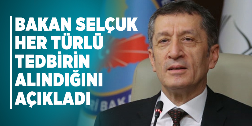 Bakan Selçuk her türlü tedbirin alındığını açıkladı
