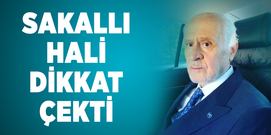 Devlet Bahçeli'nin sakallı hali dikkat çekti