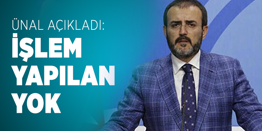 Ünal açıkladı: Barış Pınarı Harekatına savaş dediği için işlem yapılan yok