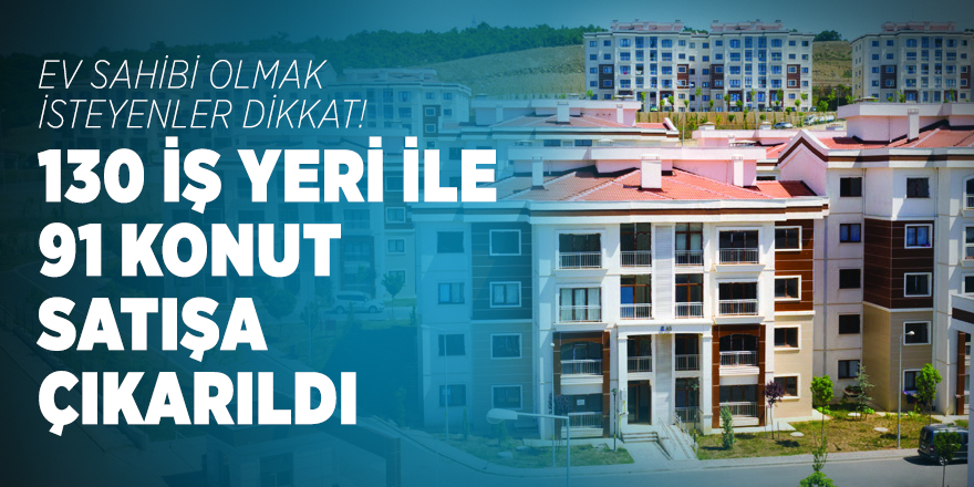 TOKİ, 130 iş yeri ile 91 konutu satışa çıkardı