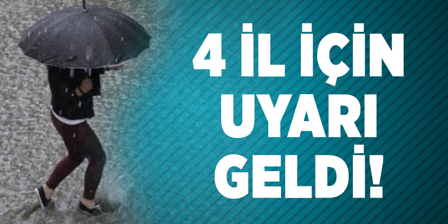 Meteorolojiden 4 ile sağnak yağış uyarısı!