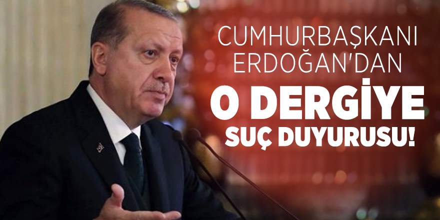 Cumhurbaşkanı Erdoğan'dan Le Point dergisine suç duyurusu!