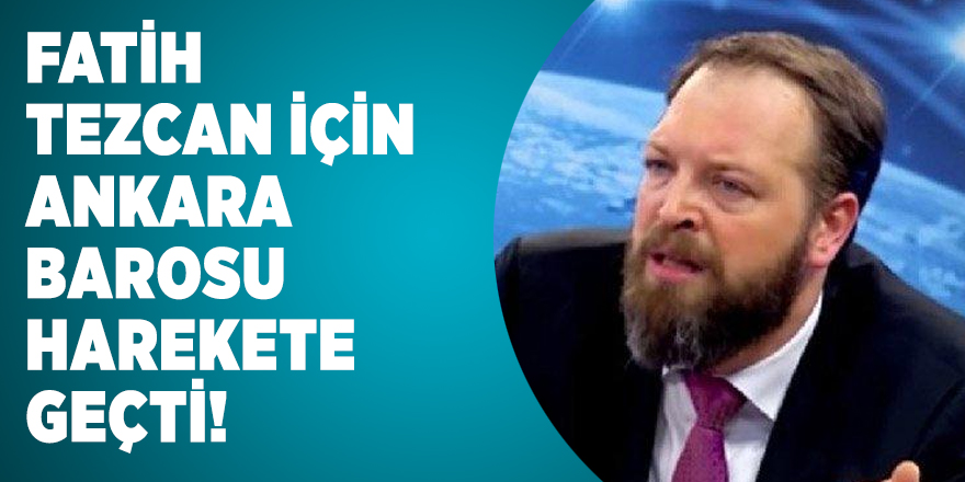 Fatih Tezcan için Ankara Barosu harekete geçti: Suç duyurusunda bulunuldu