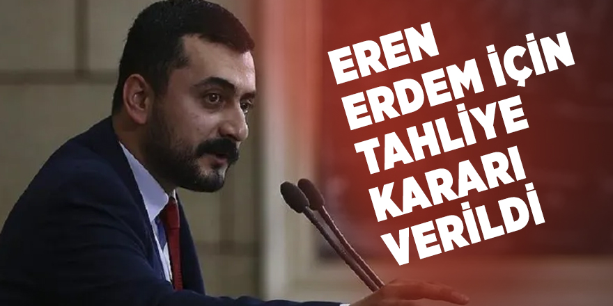 Eren Erdem için tahliye kararı verildi