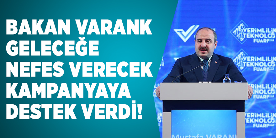 Bakan Varank geleceğe nefes olacak kampanyaya destek verdi!