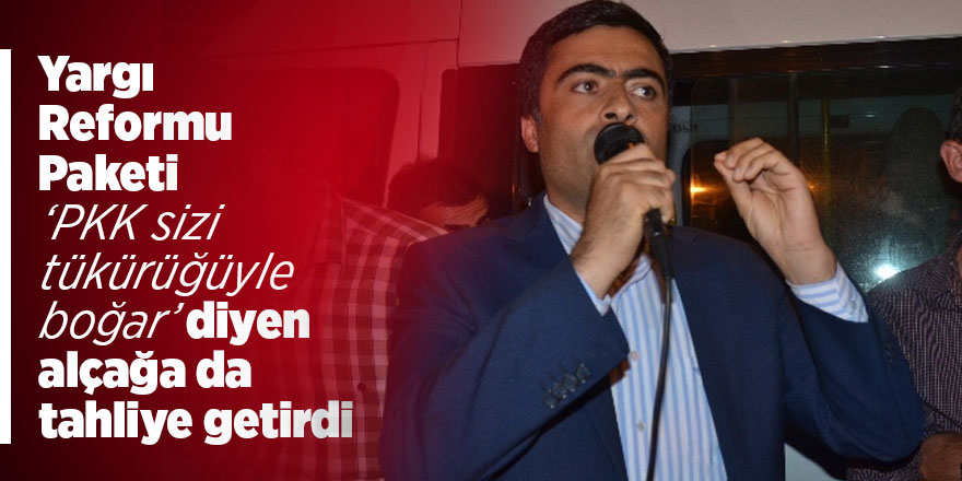 Yargı Reformu Paketi ‘PKK sizi tükürüğüyle boğar’ diyen alçağa da tahliye getirdi