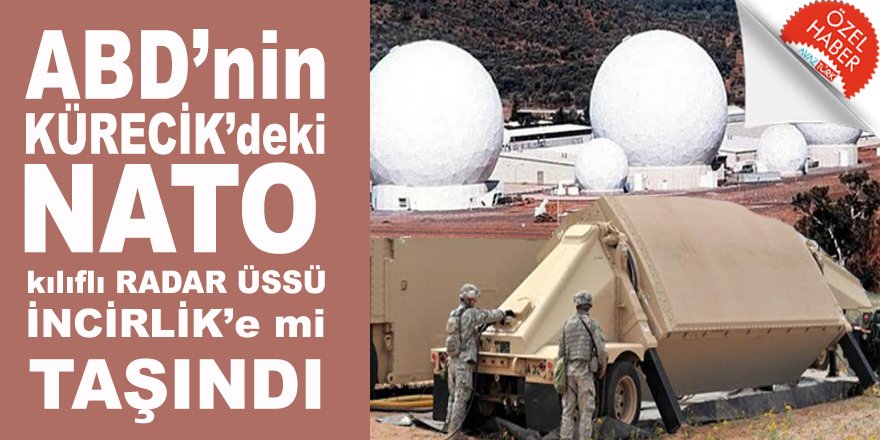 ABD’nin Malatya’daki NATO kılıflı Radar Üssü sessiz sedasız İncirlik’e taşındı!