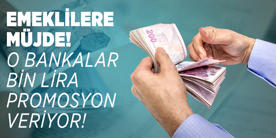 Emeklilere müjde! O bankalar bin lira promosyon veriyor!