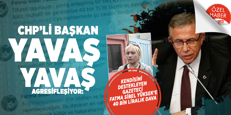 CHP’li Başkan YAVAŞ yavaş agresifleşiyor: Kendisini destekleyen Gazeteci Fatma Sibel Yüksek’e 40 bin liralık dava