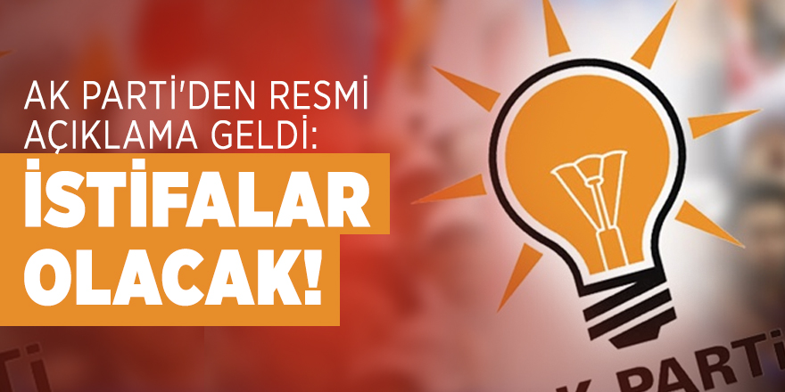 AK Parti'den resmi açıklama geldi: İstifalar olacak!