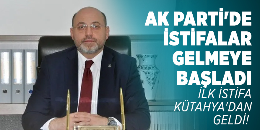 AK Parti'de ilk istifa Kütahya'dan geldi!