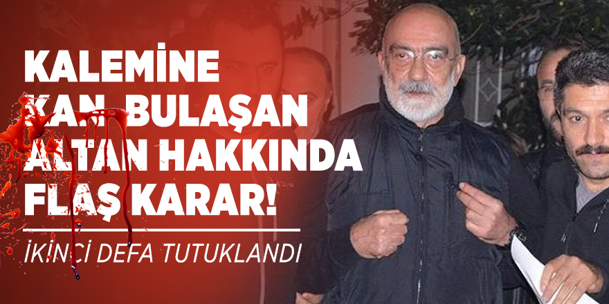 Kalemine kan  bulaşan Altan hakkında flaş karar! İkinci defa tutuklandı