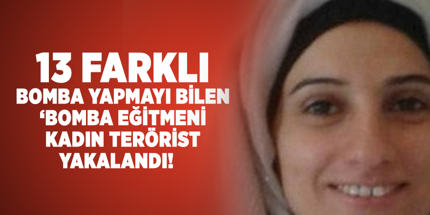 13 farklı bomba yapmayı bilen kadın terörist bombalı saldırı yapamadan yakalandı!
