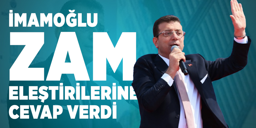 İBB Başkanı İmamoğlu: Zammın kaynağı ülkemizin ekonomi