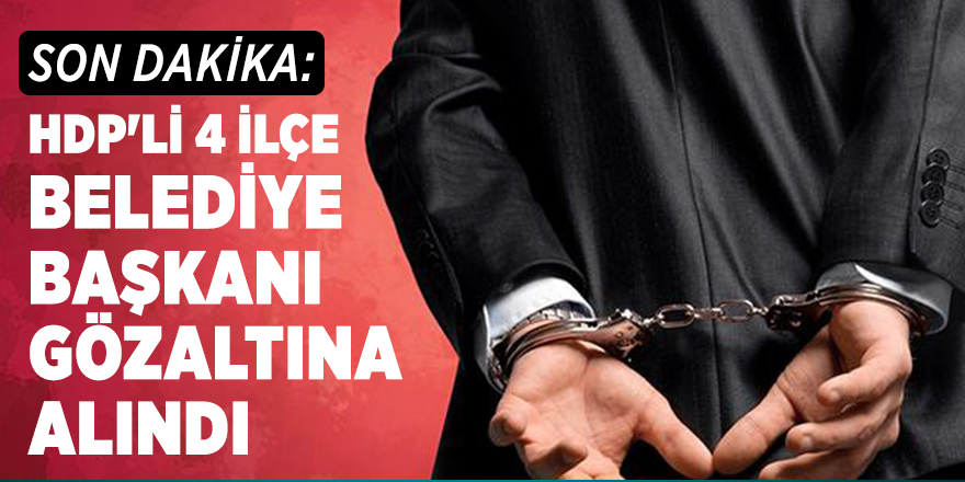 Son dakika: HDP'li 4 ilçe belediye başkanı gözaltına alındı