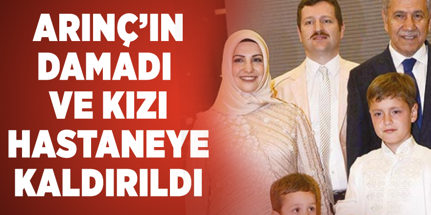 Cumhurbaşkanlığı YİK üyesi Bülent Arınç’ın  FETÖ üyeliğinden yargılanan damadı ve kızı trafik kazası geçirdi