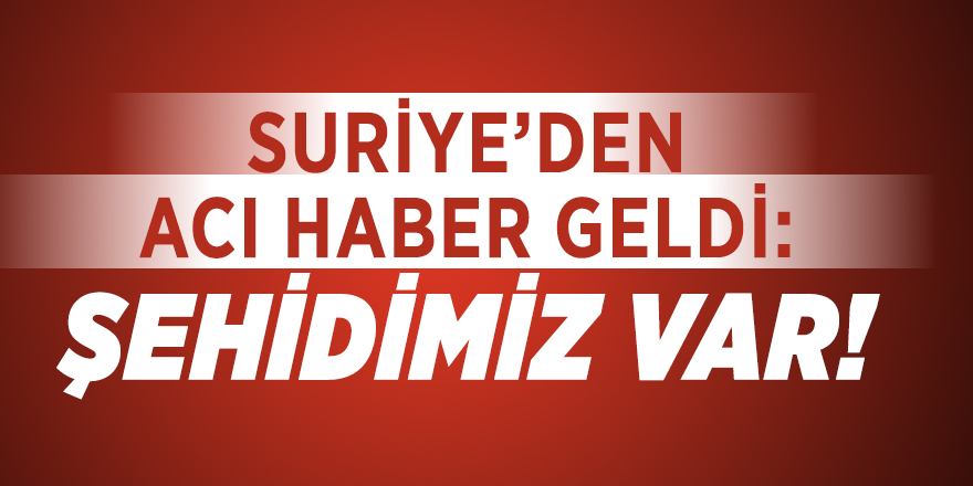 Son dakika MSB duyurdu: 1 şehidimiz var!