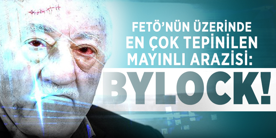 FETÖ’nün üzerinde en çok tepinilen mayınlı arazisi: BYLOCK!