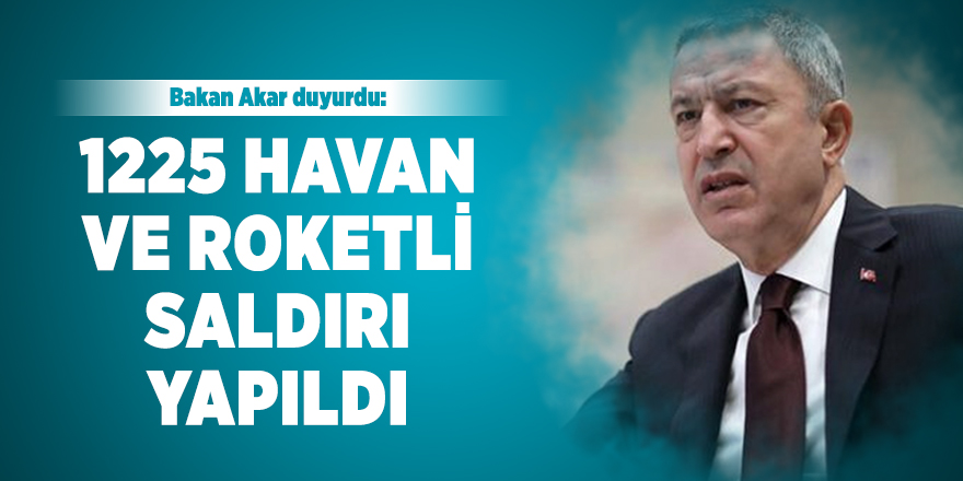 Bakan Akar teröristlerin saldırı düzenlediğini duyurdu
