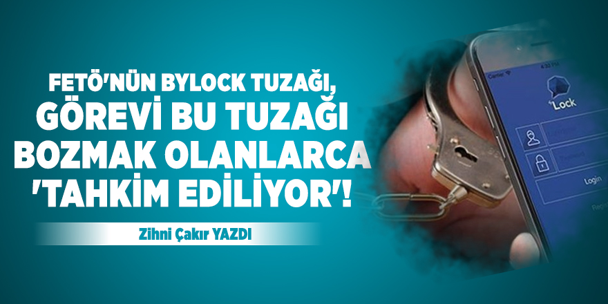 FETÖ'nün ByLock tuzağı, görevi bu tuzağı bozmak olanlarca 'tahkim ediliyor'!