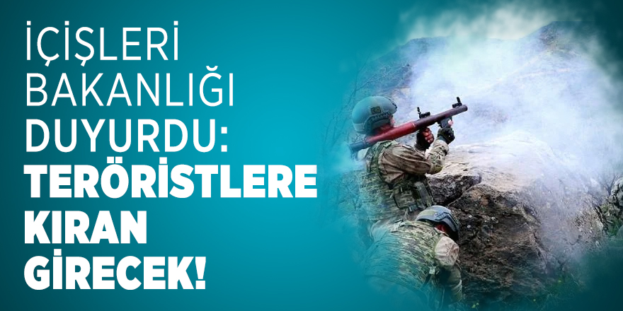 İçişleri Bakanlığı duyurdu: Teröristlere KIRAN girecek!