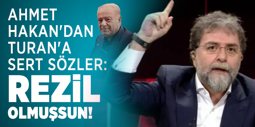 Ahmet Hakan'dan Turan'a sert sözler: Rezil olmuşsun!