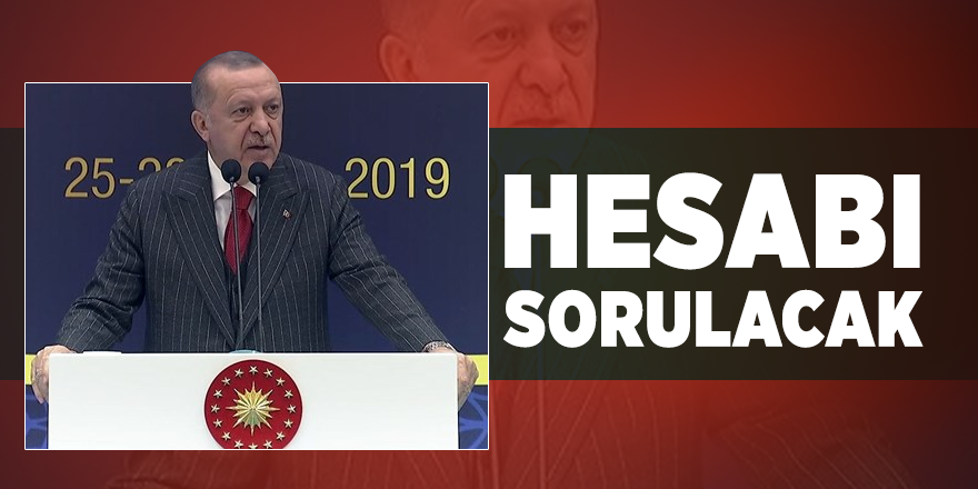 Cumhurbaşkanı Erdoğan açıkladı: Hesap sorulacak!