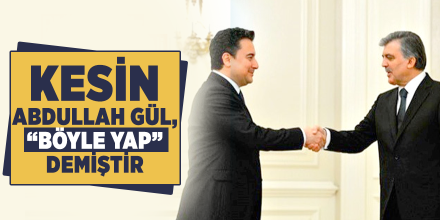 Ali Babacan hakkında Ahmet Hakan'dan flaş sözler:  Kesin Abdullah Gül, “Böyle yap” demiştir.