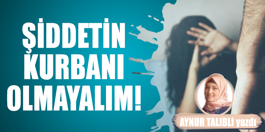 Şiddetin Kurbanı Olmayalım!